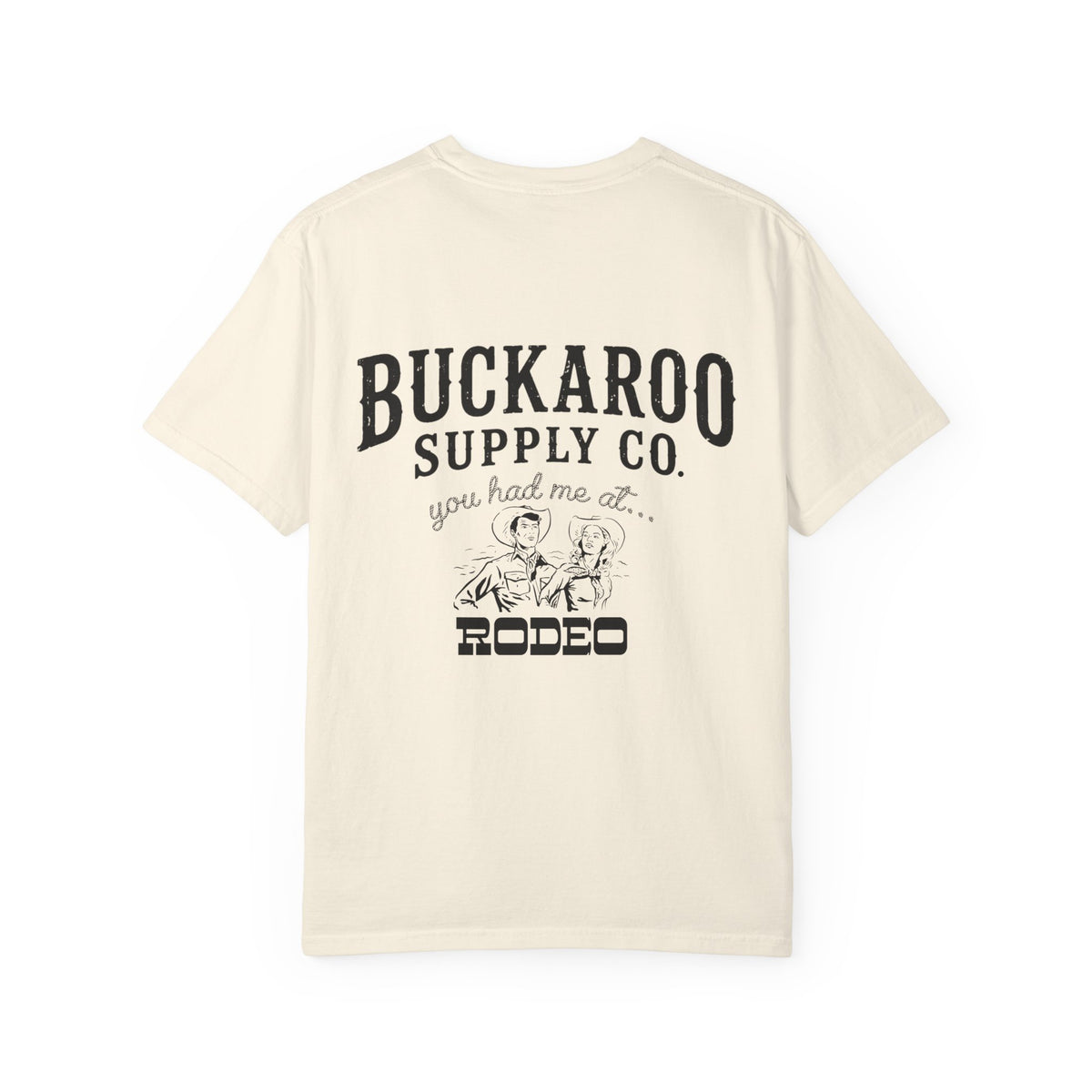 Ivory Western T-shirt with large Buckaroo Supply Co. You Had Me at Rodeo back graphic